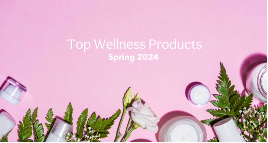 Spring Refresh: Top New Wellness Products for Spring 2024